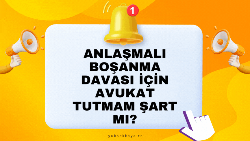 ANLAŞMALI BOŞANMA DAVASI İÇİN AVUKAT TUTMAM ŞART MI?