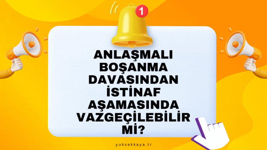 ANLAŞMALI BOŞANMA DAVASINDAN İSTİNAF AŞAMASINDA VAZGEÇİLEBİLİR Mİ?