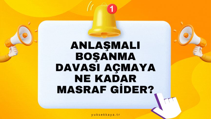 ANLAŞMALI BOŞANMA DAVASI AÇMAYA NE KADAR MASRAF GİDER?
