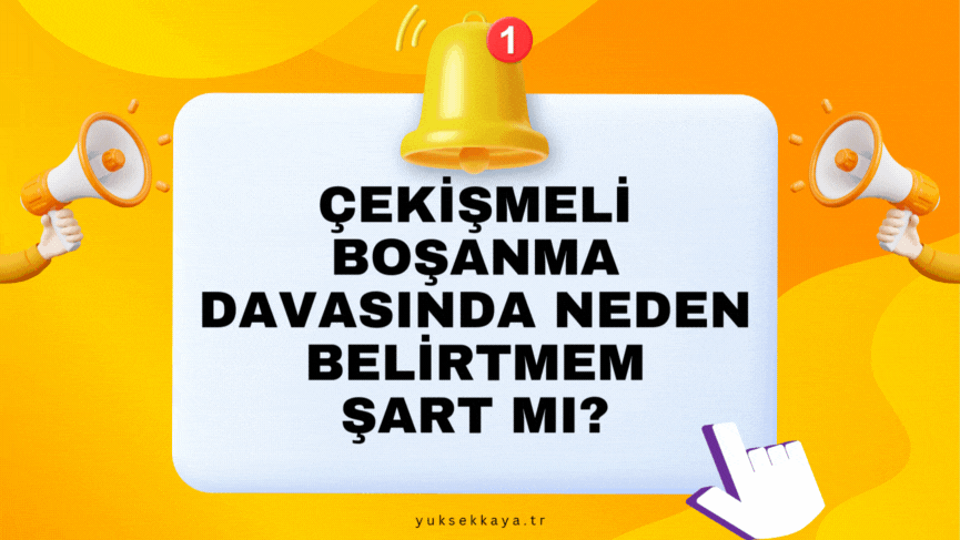 ÇEKİŞMELİ BOŞANMA DAVASINDA NEDEN BELİRTMEM ŞART MI?