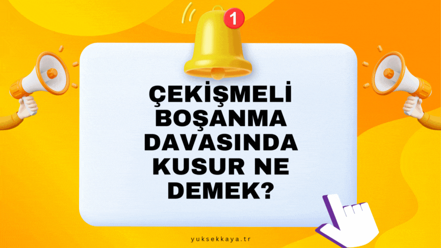 ÇEKİŞMELİ BOŞANMA DAVASINDA KUSUR NE DEMEK?