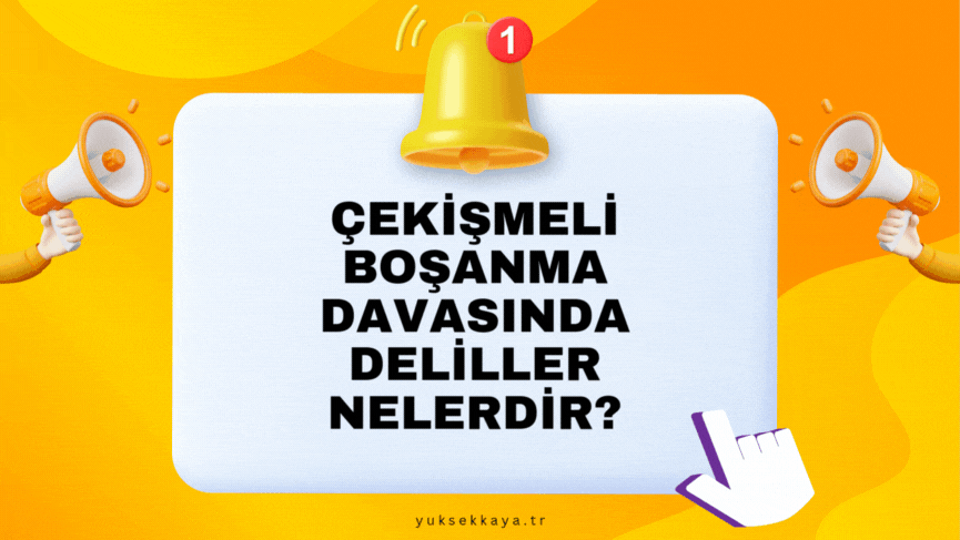 ÇEKİŞMELİ BOŞANMA DAVASINDA DELİLLER NELERDİR?