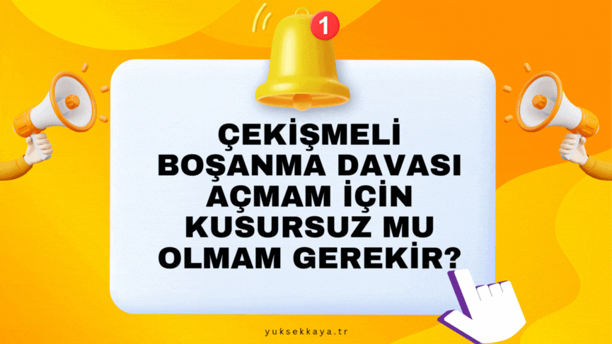 ÇEKİŞMELİ BOŞANMA DAVASI AÇMAM İÇİN KUSURSUZ MU OLMAM GEREKİR?