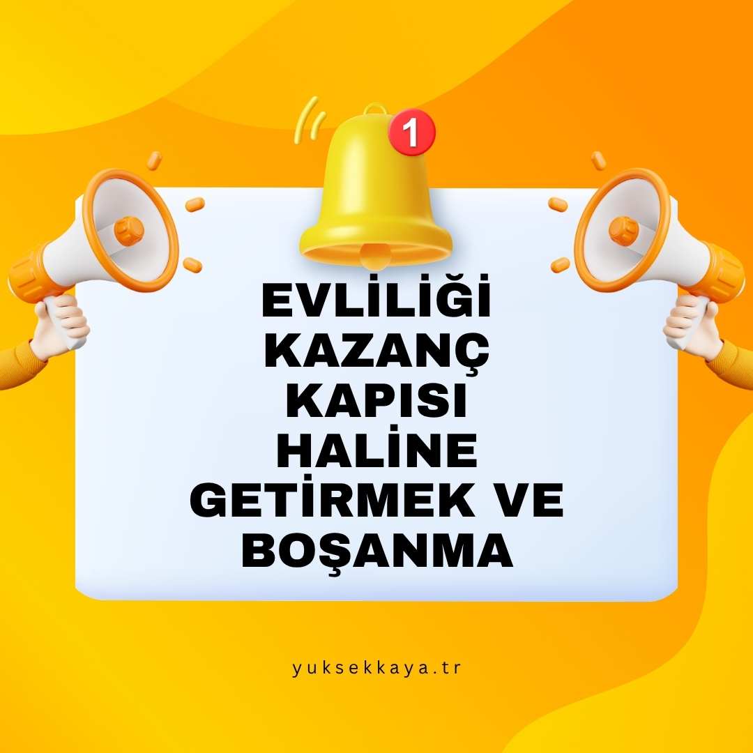 EVLİLİĞİ KAZANÇ KAPISI HALİNE GETİRMEK