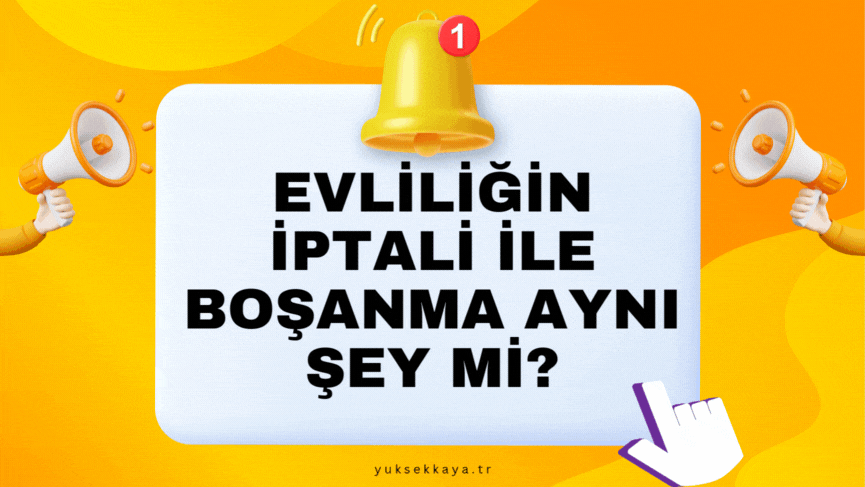 EVLİLİĞİN İPTALİ İLE BOŞANMA AYNI ŞEY Mİ?