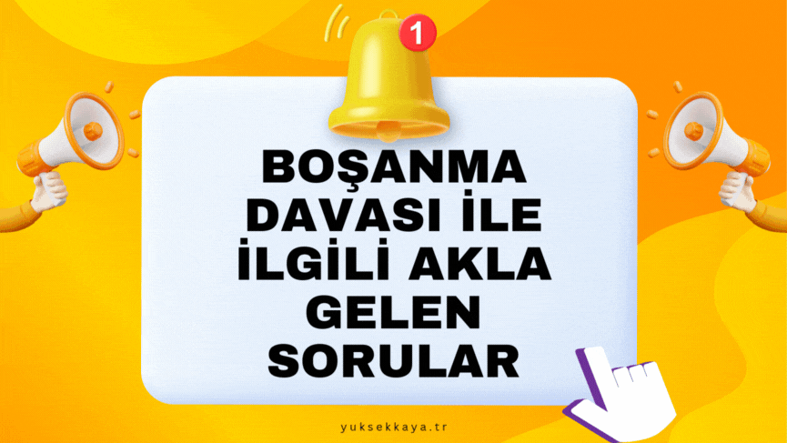 BOŞANMA DAVASI İLE İLGİLİ AKLA GELEN SORULAR
