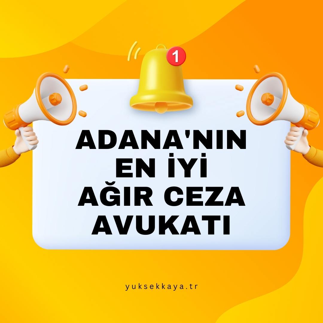 ADANA'NIN EN İYİ AĞIR CEZA AVUKATI