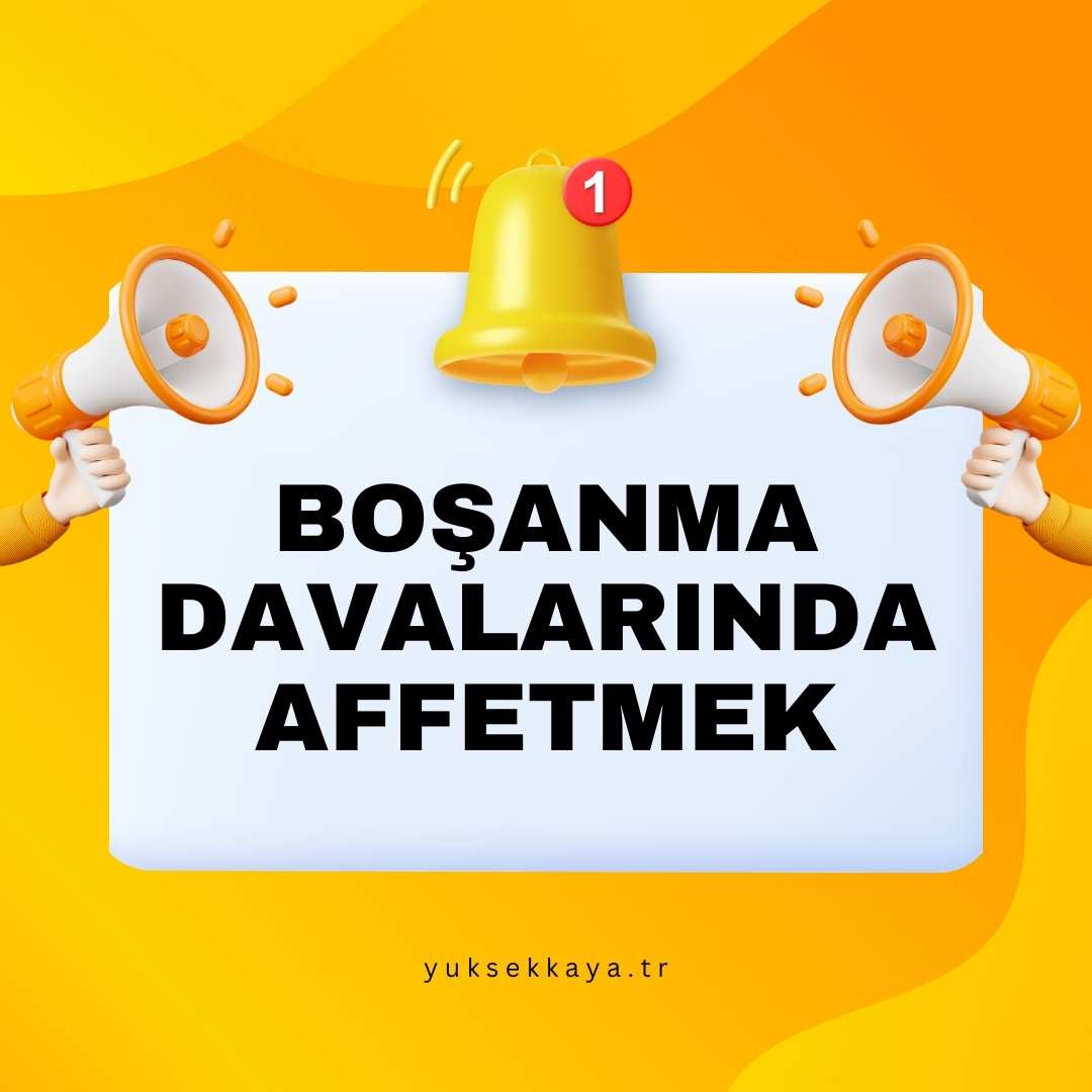 BOŞANMA DAVALARINDA AFFETMEK