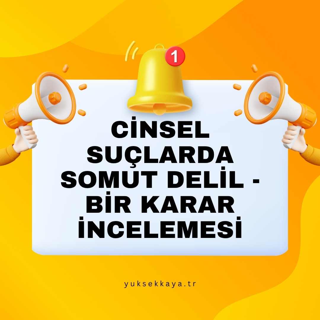 CİNSEL SUÇLARDA SOMUT DELİL - BİR KARAR İNCELEMESİ