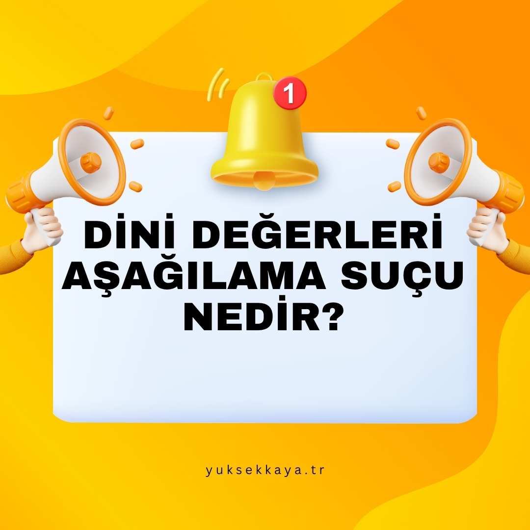 DİNİ DEĞERLERİ AŞAĞILAMA SUÇU NEDİR?