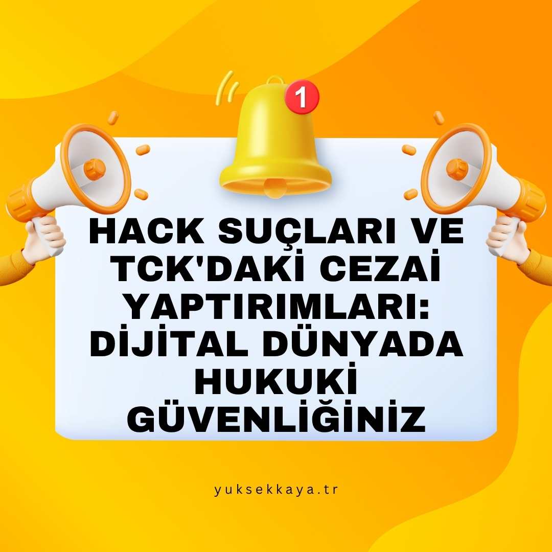 HACK SUÇLARI VE TCK'DAKİ CEZAİ YAPTIRIMLARI: DİJİTAL DÜNYADA HUKUKİ GÜVENLİĞİNİZ