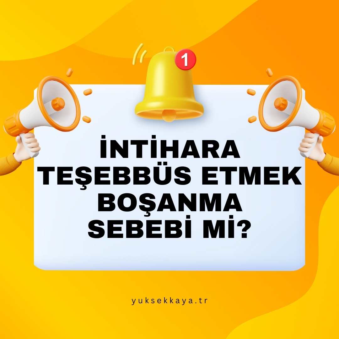 İNTİHARA TEŞEBBÜS ETMEK BOŞANMA SEBEBİ Mİ?