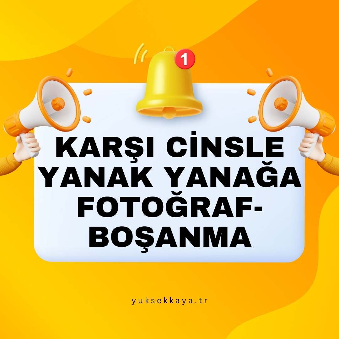 KARŞI CİNSLE YANAK YANAĞA FOTOĞRAF ÇEKTİRMEK - BOŞANMA