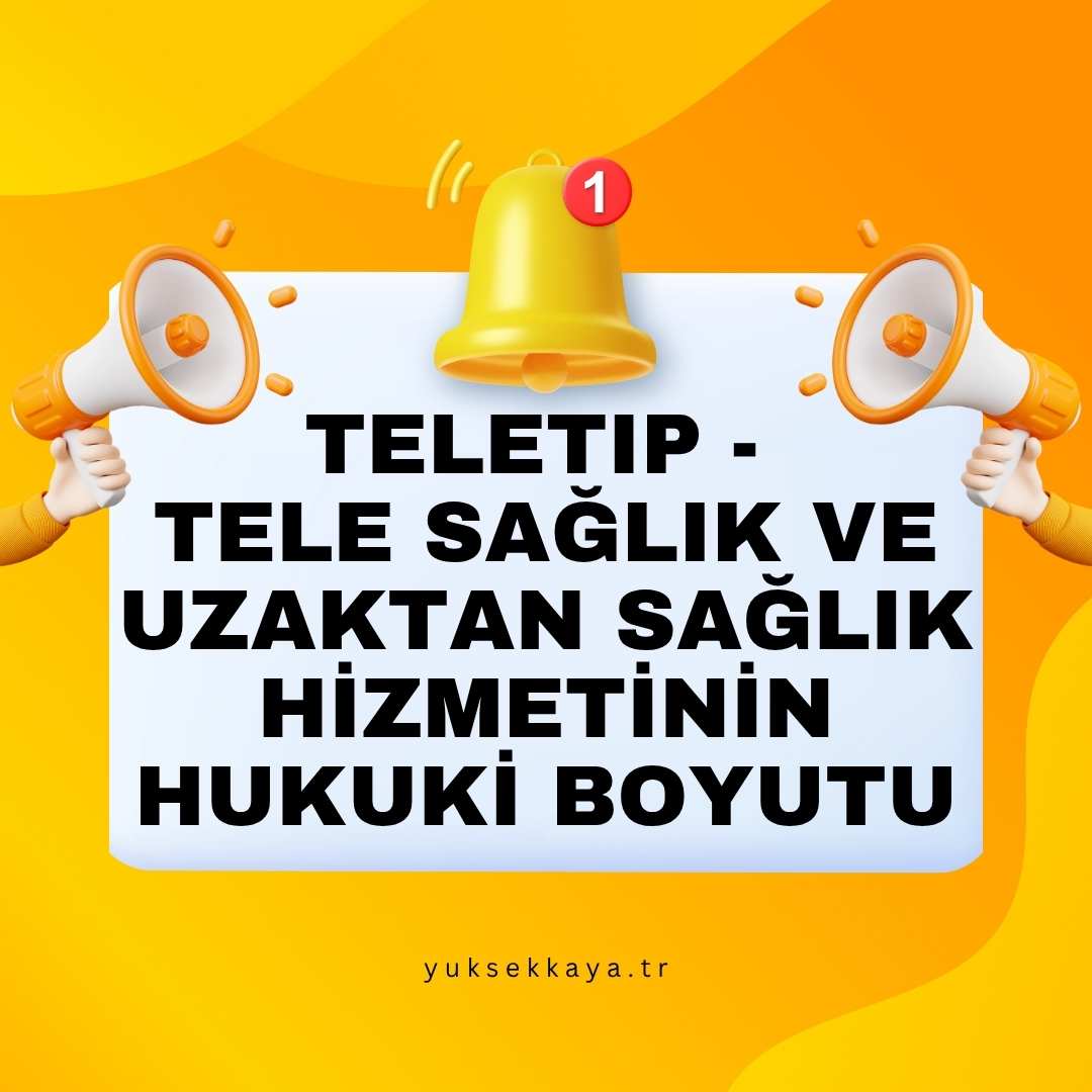 TELETIP - TELE SAĞLIK VE UZAKTAN SAĞLIK HİZMETİNİN HUKUKİ BOYUTU