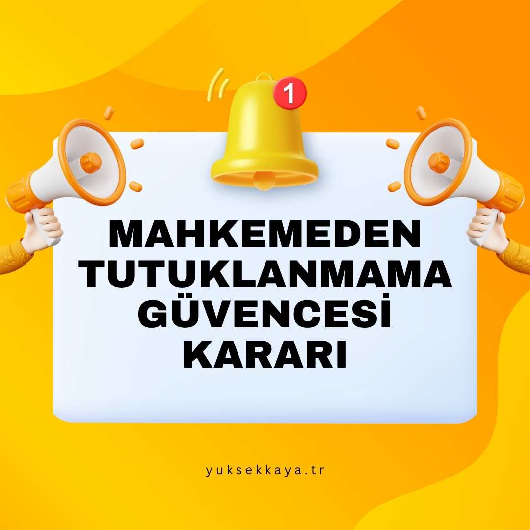 MAHKEMEDEN TUTUKLANMAMA GÜVENCESİ KARARI