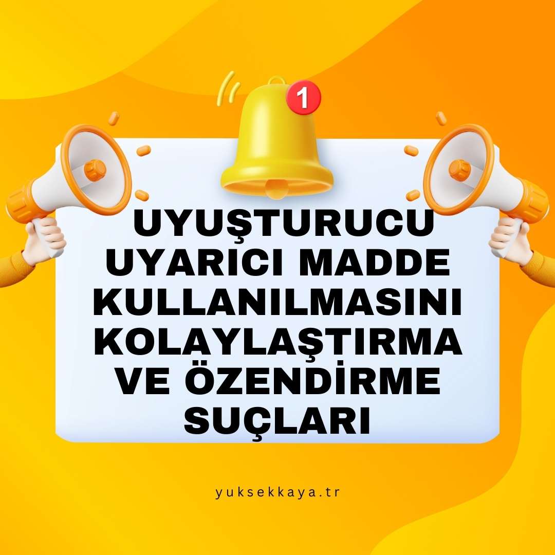 TCK MADDE 190 KAPSAMINDA UYUŞTURUCU VEYA UYARICI MADDE KULLANILMASINI KOLAYLAŞTIRMA VE ÖZENDİRME SUÇLARINA İLİŞKİN YARGITAY İÇTİHATLARI ÇERÇEVESİNDE HUKUKİ İNCELEME