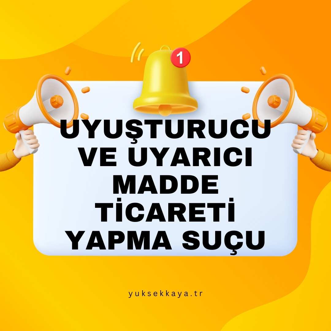 UYUŞTURUCU VE UYARICI MADDE TİCARETİ YAPMA SUÇU